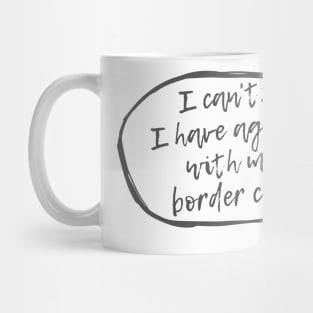 I can't... I have agility with Border Collie Mug